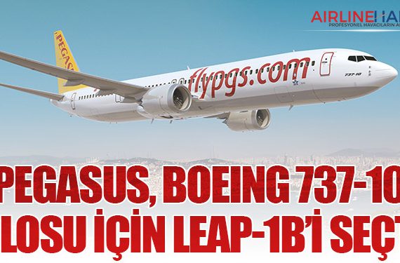 Pegasus, Boeing 737-10 Filosu İçin LEAP-1B’i Seçti