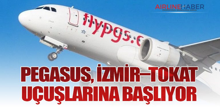 Pegasus, İzmir–Tokat Uçuşlarına Başlıyor