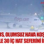 Pegasus, Olumsuz Hava Koşulları Nedeniyle 30 İç Hat Seferini İptal Etti