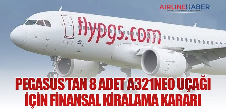Pegasus’tan 8 Adet A321neo Uçağı İçin Finansal Kiralama Kararı