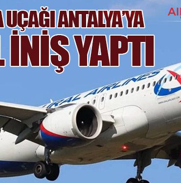 RUSYA UÇAĞI ANTALYA’YA ACİL İNİŞ YAPTI