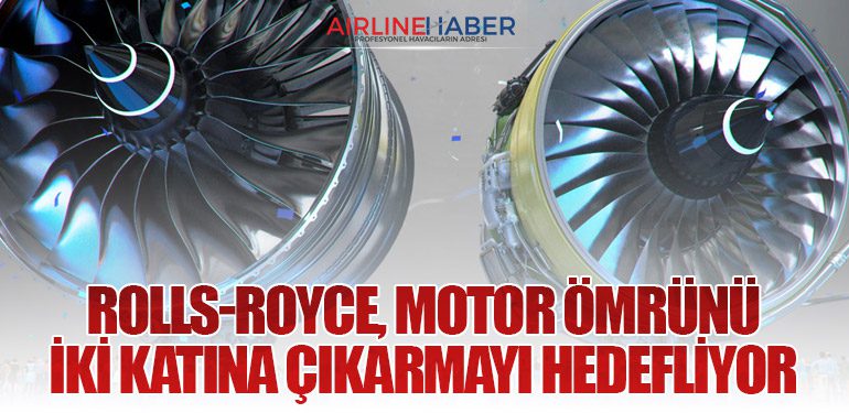 Rolls-Royce, Motor Ömrünü İki Katına Çıkarmayı Hedefliyor