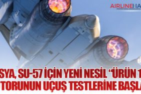 Rusya, Su-57 İçin Yeni Nesil “Ürün 177” Motorunun Uçuş Testlerine Başladı