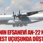 Rusya’nın Efsanevi An-22 Nakliye Uçağı Test Uçuşunda Düştü: 7 Ölü