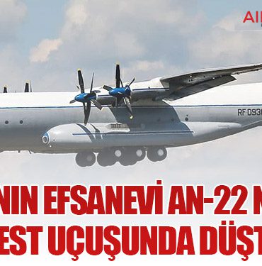 Rusya’nın Efsanevi An-22 Nakliye Uçağı Test Uçuşunda Düştü: 7 Ölü
