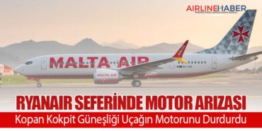 Ryanair Seferinde Motor Arızası: Kopan Kokpit Güneşliği Uçağın Motorunu Durdurdu