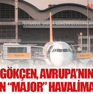 Sabiha Gökçen, Avrupa’nın En Hızlı Büyüyen “Major” Havalimanı Oldu