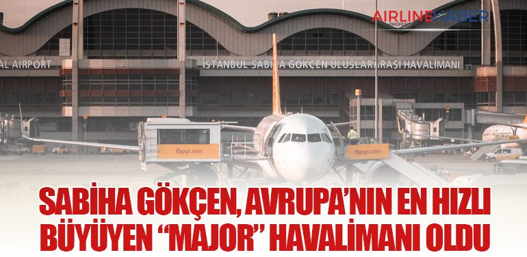 Sabiha Gökçen, Avrupa’nın En Hızlı Büyüyen “Major” Havalimanı Oldu