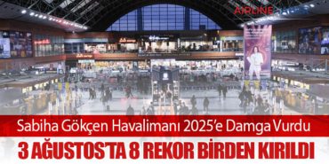 Sabiha Gökçen Havalimanı 2025’e Damga Vurdu: 3 Ağustos’ta 8 Rekor Birden Kırıldı