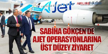 Sabiha Gökçen’de AJet Operasyonlarına Üst Düzey Ziyaret