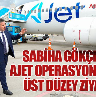 Sabiha-Gökçen’de-AJet-Operasyonlarına-Üst-Düzey-Ziyaret