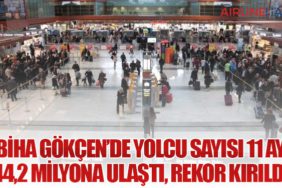 Sabiha Gökçen’de Yolcu Sayısı 11 Ayda 44,2 Milyona Ulaştı, Rekor Kırıldı