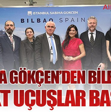 Sabiha Gökçen, Avrupa'daki büyümesini sürdürüyor: İstanbul’dan Bilbao'ya direkt uçuşlar başladı!