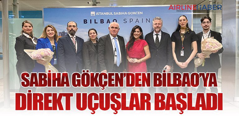 Sabiha Gökçen, Avrupa'daki büyümesini sürdürüyor: İstanbul’dan Bilbao'ya direkt uçuşlar başladı!