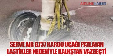 Serve Air B737 kargo uçağı patlayan lastikler nedeniyle kalkştan vazgeçti