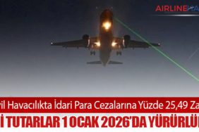 Sivil Havacılıkta İdari Para Cezalarına Yüzde 25,49 Zam: Yeni Tutarlar 1 Ocak 2026’da Yürürlükte