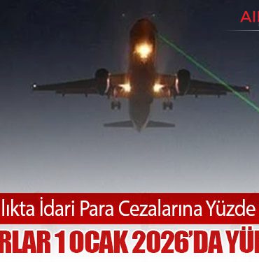Sivil Havacılıkta İdari Para Cezalarına Yüzde 25,49 Zam: Yeni Tutarlar 1 Ocak 2026’da Yürürlükte