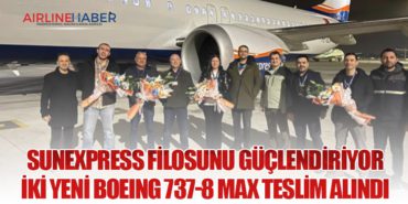 SunExpress Filosunu Güçlendiriyor: İki Yeni Boeing 737-8 MAX Teslim Alındı