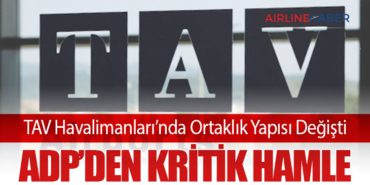 TAV Havalimanları’nda Ortaklık Yapısı Değişti: ADP’den Kritik Hamle