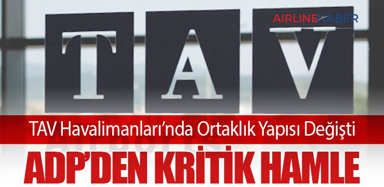 TAV Havalimanları’nda Ortaklık Yapısı Değişti: ADP’den Kritik Hamle