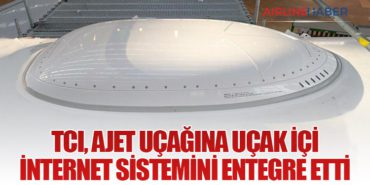 TCI, AJet Uçağına Uçak İçi İnternet Sistemini Entegre Etti
