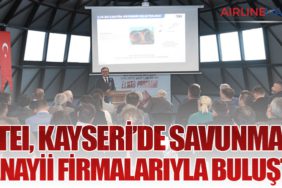 TEI, Kayseri’de Savunma Sanayii Firmalarıyla Buluştu