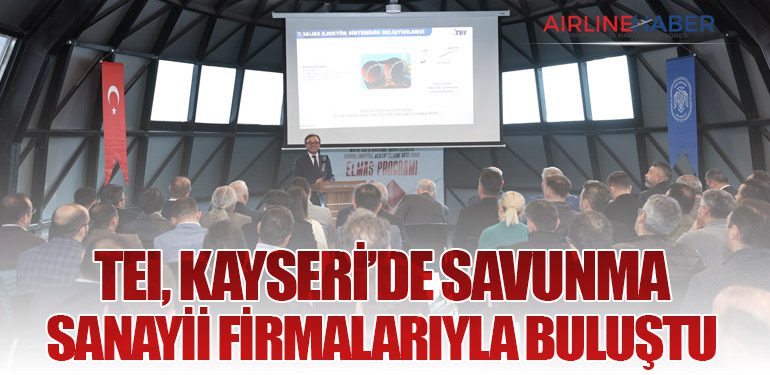 TEI, Kayseri’de Savunma Sanayii Firmalarıyla Buluştu