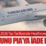THY, 2026 Yaz Tarifesinde Heathrow’daki 8 Slotunu PIA’ya İade Ediyor