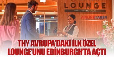 THY Avrupa’daki İlk Özel Lounge’unu Edinburgh’ta Açtı