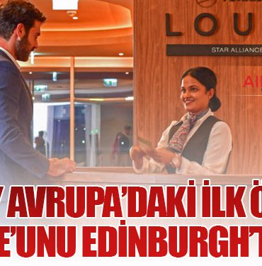 THY Avrupa’daki İlk Özel Lounge’unu Edinburgh’ta Açtı