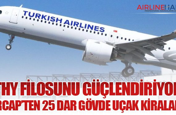 THY Filosunu Güçlendiriyor: AerCap’ten 25 Dar Gövde Uçak Kiralandı