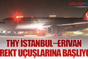 THY İstanbul–Erivan Direkt Uçuşlarına Başlıyor