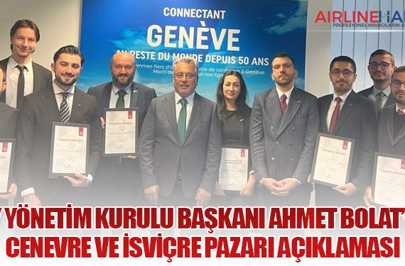 THY Yönetim Kurulu Başkanı Ahmet Bolat’tan Cenevre ve İsviçre Pazarı Açıklaması