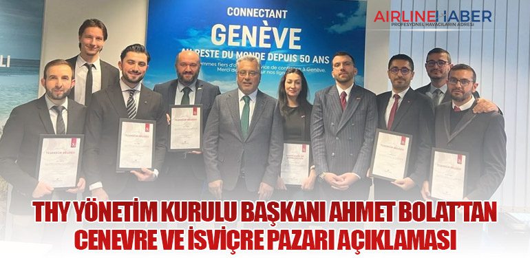 THY Yönetim Kurulu Başkanı Ahmet Bolat’tan Cenevre ve İsviçre Pazarı Açıklaması