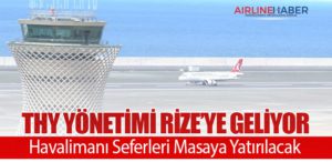 THY Yönetimi Rize’ye Geliyor: Havalimanı Seferleri Masaya Yatırılacak