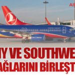 THY ve Southwest Uçuş Ağlarını Birleştiriyor