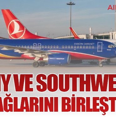 THY ve Southwest Uçuş Ağlarını Birleştiriyor