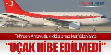 THY’den Arnavutluk İddialarına Net Yalanlama: “Uçak Hibe Edilmedi”