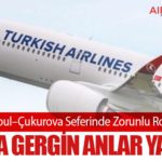 THY’nin İstanbul–Çukurova Seferinde Zorunlu Rota Değişikliği: Uçakta Gergin Anlar Yaşandı