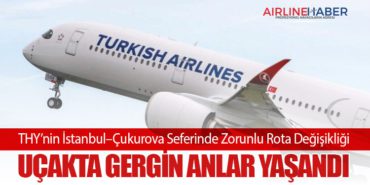 THY’nin İstanbul–Çukurova Seferinde Zorunlu Rota Değişikliği: Uçakta Gergin Anlar Yaşandı