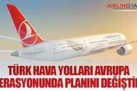 Türk Hava Yolları Avrupa Operasyonunda Planını Değiştirdi
