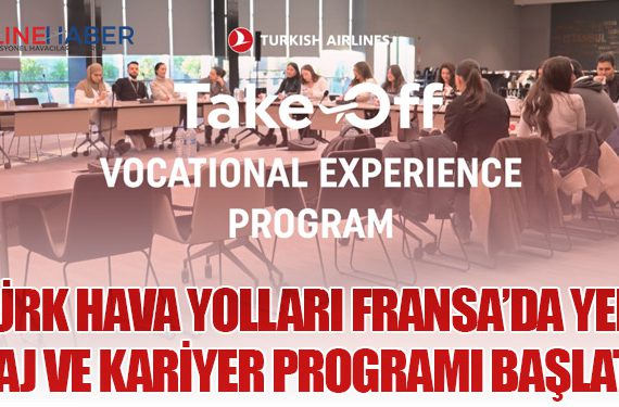 Türk Hava Yolları Fransa’da Yeni Staj ve Kariyer Programı Başlattı