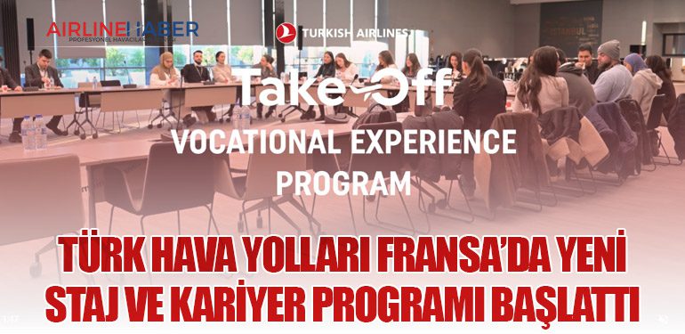 Türk Hava Yolları Fransa’da Yeni Staj ve Kariyer Programı Başlattı