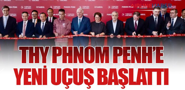 Türk Hava Yolları, Phnom Penh’e Yeni Uçuş Başlattı 5 Haberler Türk Hava Yolları Türk Hava Yolları, Phnom Penh’e Yeni Uçuş Başlattı