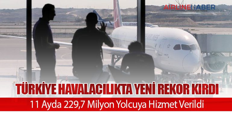 Türkiye Havalacılıkta Yeni Rekor Kırdı: 11 Ayda 229,7 Milyon Yolcuya Hizmet Verildi