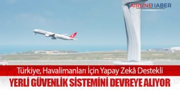 Türkiye, Havalimanları İçin Yapay Zekâ Destekli Yerli Güvenlik Sistemini Devreye Alıyor