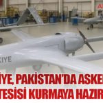 Türkiye, Pakistan’da Askeri İHA Üretim Tesisi Kurmaya Hazırlanıyor