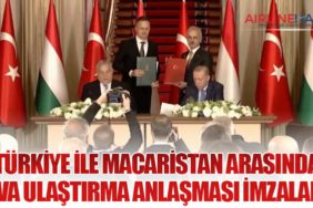 Türkiye ile Macaristan Arasında Hava Ulaştırma Anlaşması İmzalandı
