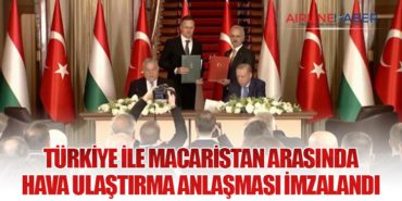 Türkiye ile Macaristan Arasında Hava Ulaştırma Anlaşması İmzalandı