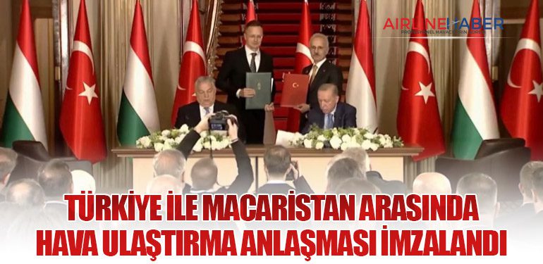 Türkiye ile Macaristan Arasında Hava Ulaştırma Anlaşması İmzalandı